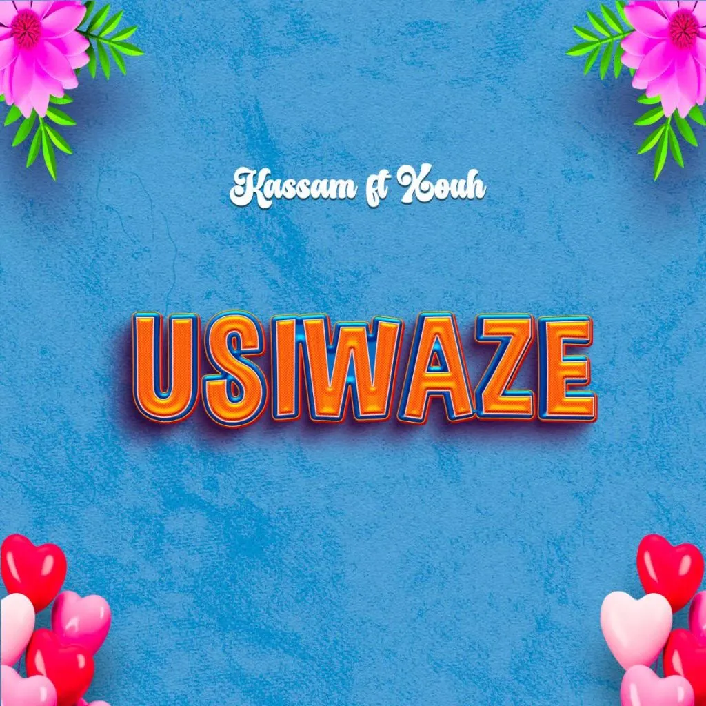 Kassam ft Xouh - Usiwaze Mp3 Download